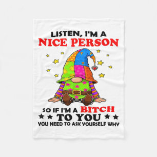 Listen I'm A Nice Person So If I'm A Btch To You  Fleece Blanket