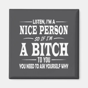 Listen I'm A Nice Person So If I'm To You Funny Sa Magnet