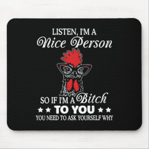 Listen I'm Nice Person So If I'm A Btch To You Chi Mouse Mat
