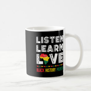 Listen Learn Love Blacks History Proud Americans A Coffee Mug