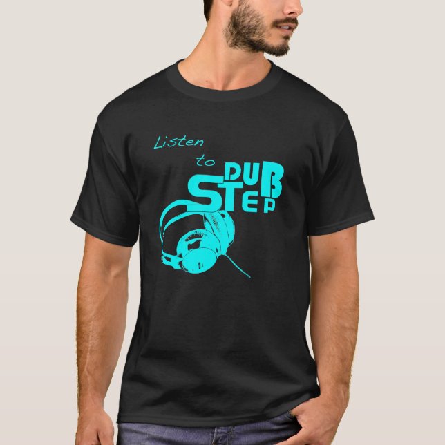 Listen to DubStep T-Shirt (Front)