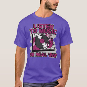 Listen To Music The Real Way Vinyl T-Shirt