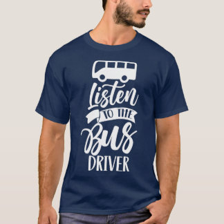 Listen To The Bus Driver Busman Operator Buses T-Shirt