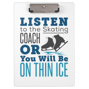 Listen to the Skating Coach Thin Ice Skating Clipboard