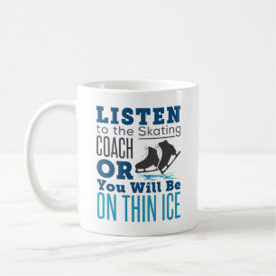 Listen to the Skating Coach Thin Ice Skating  Coffee Mug
