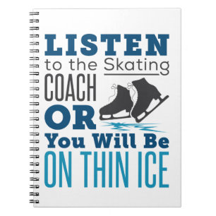 Listen to the Skating Coach Thin Ice Skating Notebook