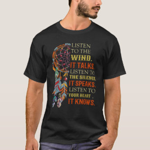 Listen To The Wind It Talks Listen To The Silence  T-Shirt