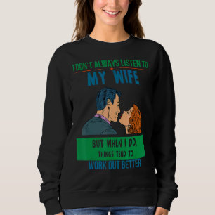 Listen To Wife Things Work Better Humour Sarcastic Sweatshirt