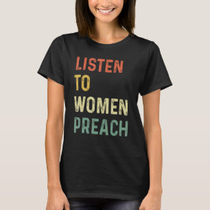 Listen To Women Preach 1 T-Shirt