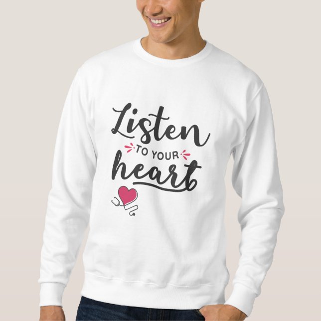 Listen to your heart stethoscope sweatshirt (Front)