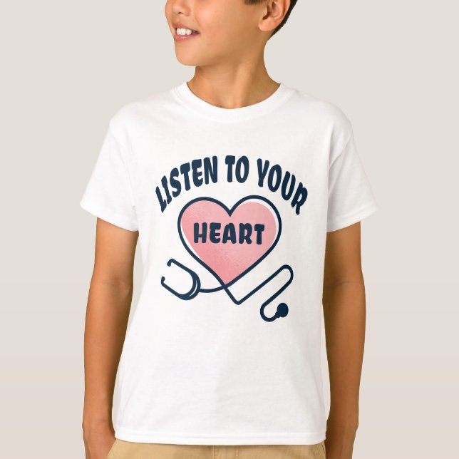 Listen to your heart stethoscope T-Shirt (Front)