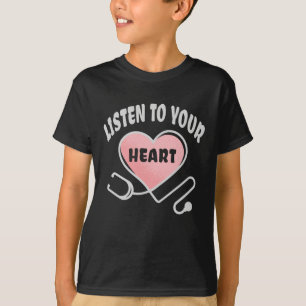 Listen to your heart stethoscope T-Shirt