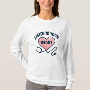 Listen to your heart stethoscope T-Shirt