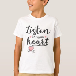 Listen to your heart stethoscope T-Shirt