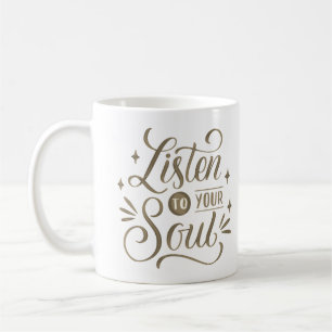 listen to your soul coffee mug