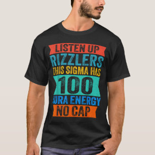 Listen Up Rizzlers This Sigma Has 100 Aura Energy  T-Shirt