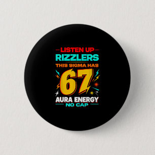 Listen Up Rizzlers This Sigma Has 67 Aura Energy M 6 Cm Round Badge