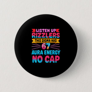 Listen Up Rizzlers This Sigma Has 67 Aura Energy N 6 Cm Round Badge
