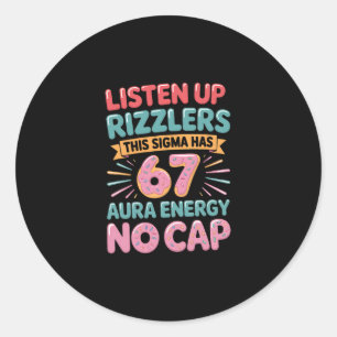 Listen Up Rizzlers This Sigma Has 67 Aura Energy S Classic Round Sticker