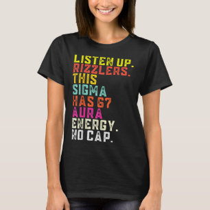 Listen Up Rizzlers This Sigma Has 67 Aura Energy S T-Shirt