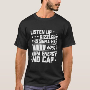 Listen Up Rizzlers This Sigma Has 67 Aura Energy S T-Shirt
