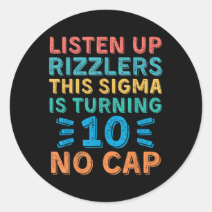 Listen Up Rizzlers This Sigma Is Turning 10 No Cap Classic Round Sticker