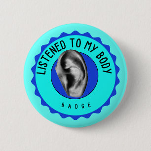 Listened to my. body badge (pin)