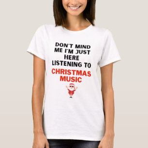 Listening to Christmas Music T-shirt