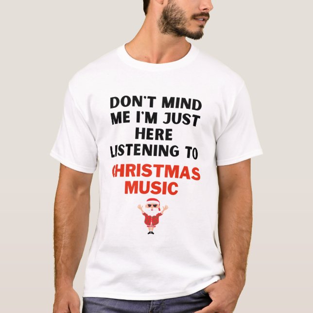 Listening to Christmas Music T-shirt (Front)
