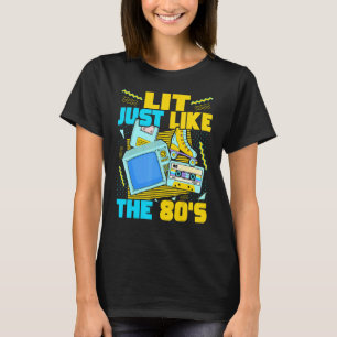 Lit Just Like The 80s   80s Aesthetic Nostalgia 80 T-Shirt