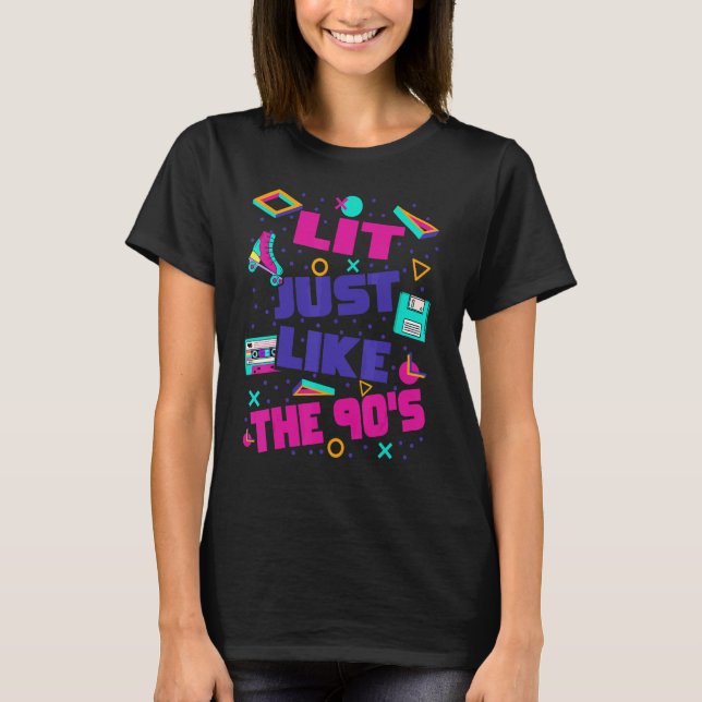 Lit Just Like The 90s  90s Aesthetic Nostalgia 199 T-Shirt (Front)