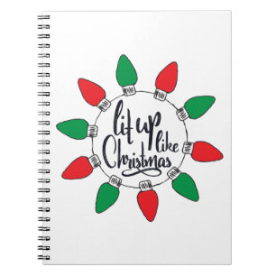 Lit Up Like Christmas Art Christmas Graphics Notebook