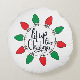 Lit Up Like Christmas Art Christmas Quotes Graphic Round Cushion