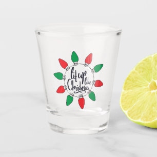 Lit Up Like Christmas Art Christmas Quotes Graphic Shot Glass