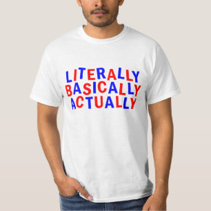 LITERALLY ACTUALLY BASICALLY T-Shirt