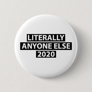 Literally Anyone Else 2020 6 Cm Round Badge