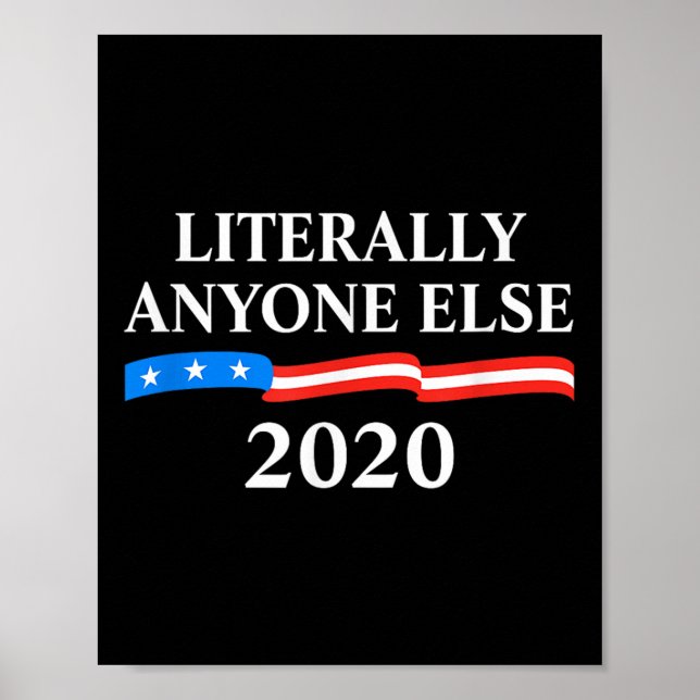 Literally Anyone Else 2020 Anti-trump  Poster (Front)