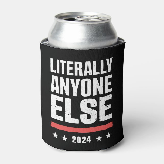 Literally Anyone Else 2024 Funny Political  Can Cooler (Can Front)
