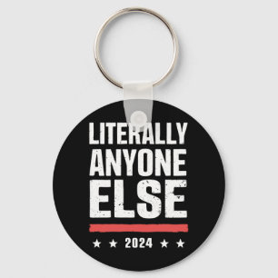 Literally Anyone Else 2024 Funny Political  Key Ring