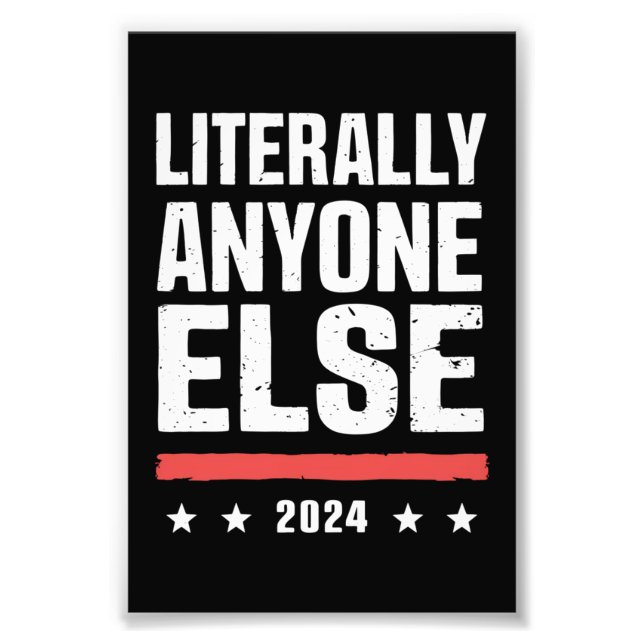 Literally Anyone Else 2024 Funny Political  Photo Print (Front)