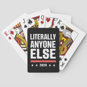 Literally Anyone Else 2024 Funny Political  Playing Cards