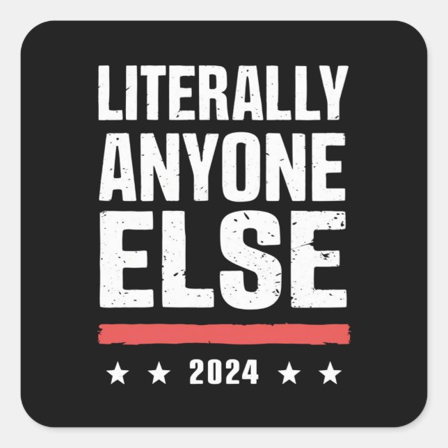 Literally Anyone Else 2024 Funny Political  Square Sticker (Front)