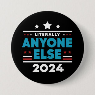 Literally Anyone Else 2024 President USA Election 7.5 Cm Round Badge