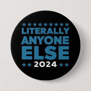 Literally Anyone Else 2024 President USA Election 7.5 Cm Round Badge