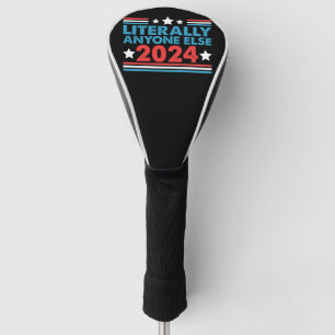 Literally Anyone Else 2024 President USA Election Golf Head Cover