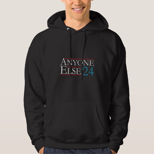 Literally Anyone Else 2024 President USA Election  Hoodie (Front)