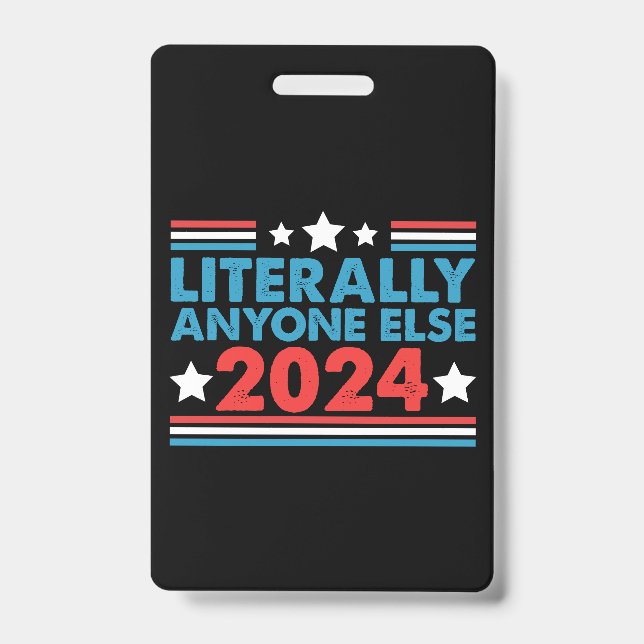 Literally Anyone Else 2024 President USA Election  ID Badge (Front)