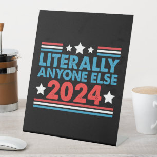 Literally Anyone Else 2024 President USA Election  Pedestal Sign