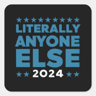 Literally Anyone Else 2024 President USA Election  Square Sticker