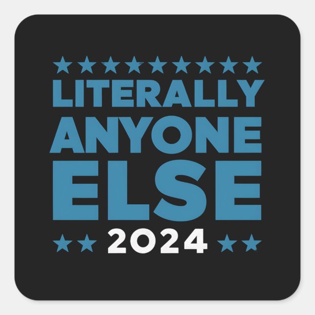 Literally Anyone Else 2024 President USA Election  Square Sticker (Front)